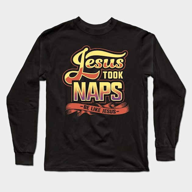 Jesus took naps be like jesus Long Sleeve T-Shirt by captainmood